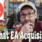 [Editorial] So, That EA Acquisition… Nobody Really Knows What It Means